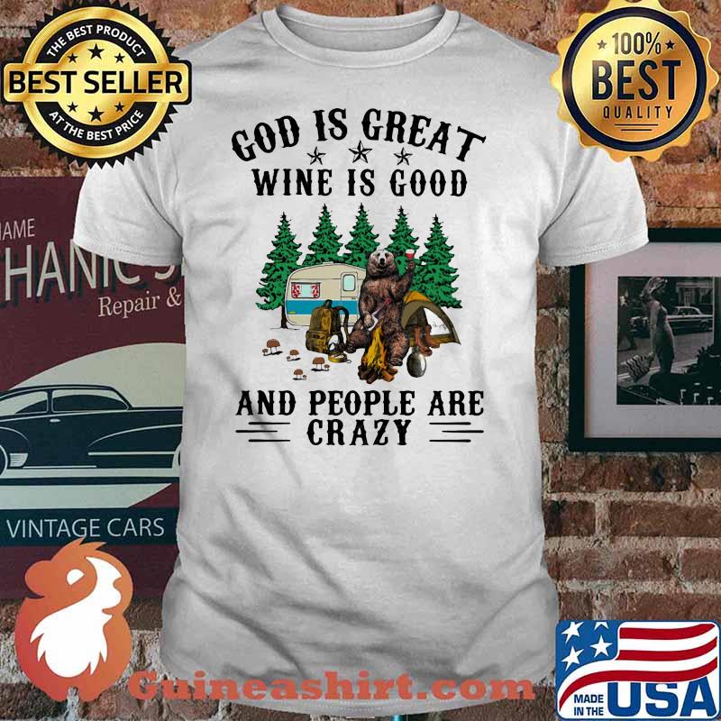 God Is Great Wine Is Good And People Are Crazy Bear Shirt