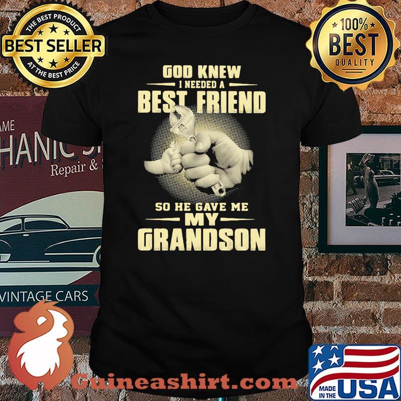 God Knew I Need A Best Friend So He Gave Me My Grandson Shirt