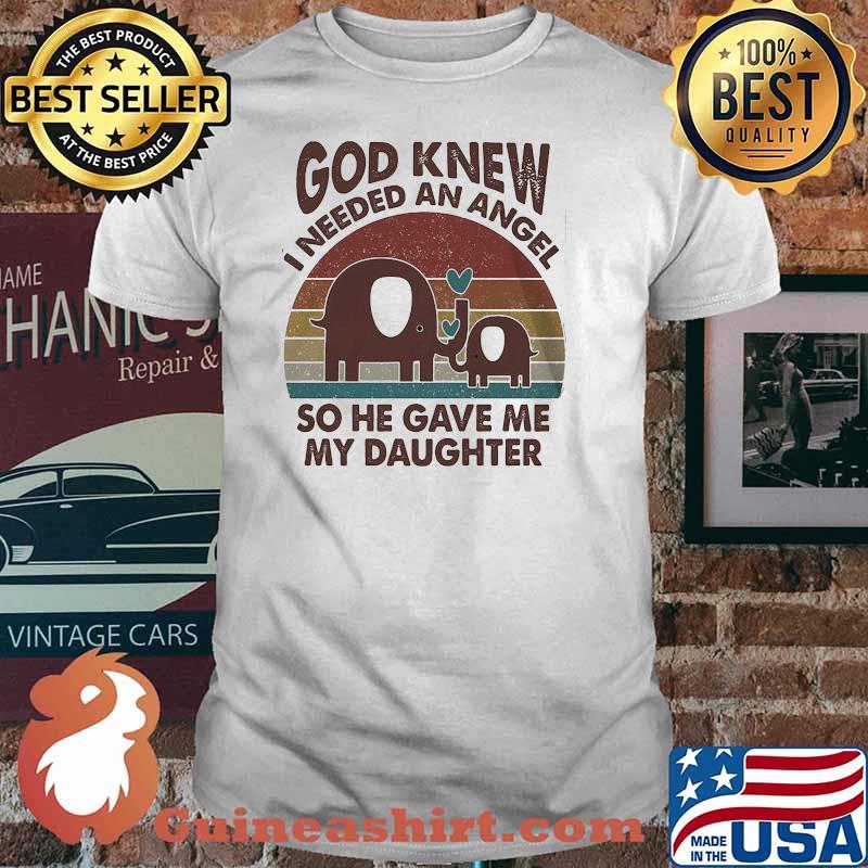 God knew i needed an angel so he gave me my daughter elephant shirt