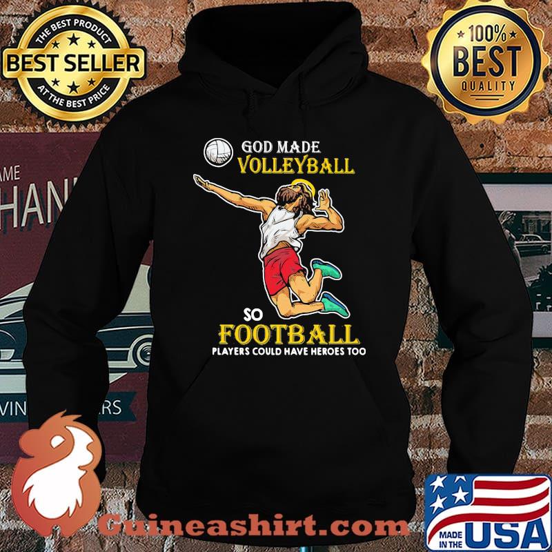 God Made Volleyball So Football Players Could Have Heros Too Jesus Hoodie