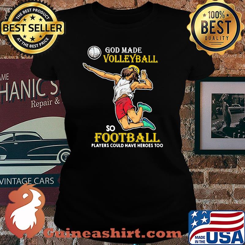 God Made Volleyball So Football Players Could Have Heros Too Jesus Laides tee
