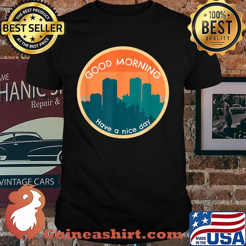 Good Morning Have A Nice Day Sun Shirt