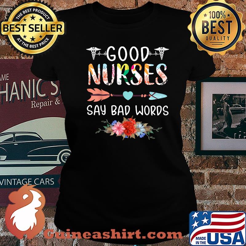 Good Nurses Say Bad Words Heartbeat Flowers Shirt Laides tee