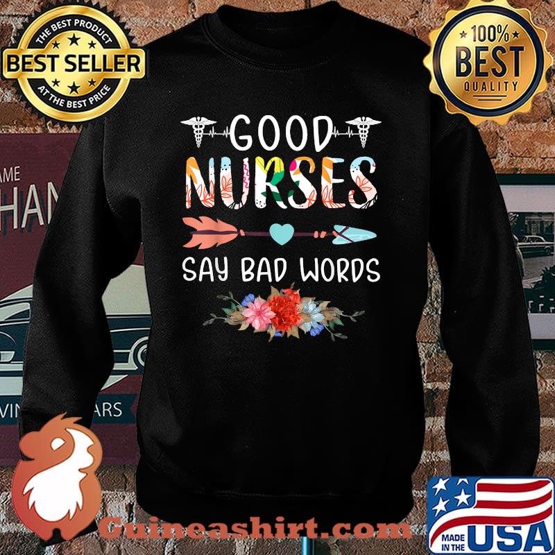 Good Nurses Say Bad Words Heartbeat Flowers Shirt Sweater
