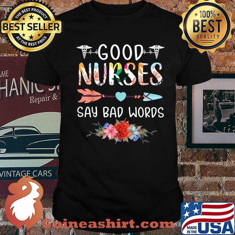 Good Nurses Say Bad Words Heartbeat Flowers Shirt
