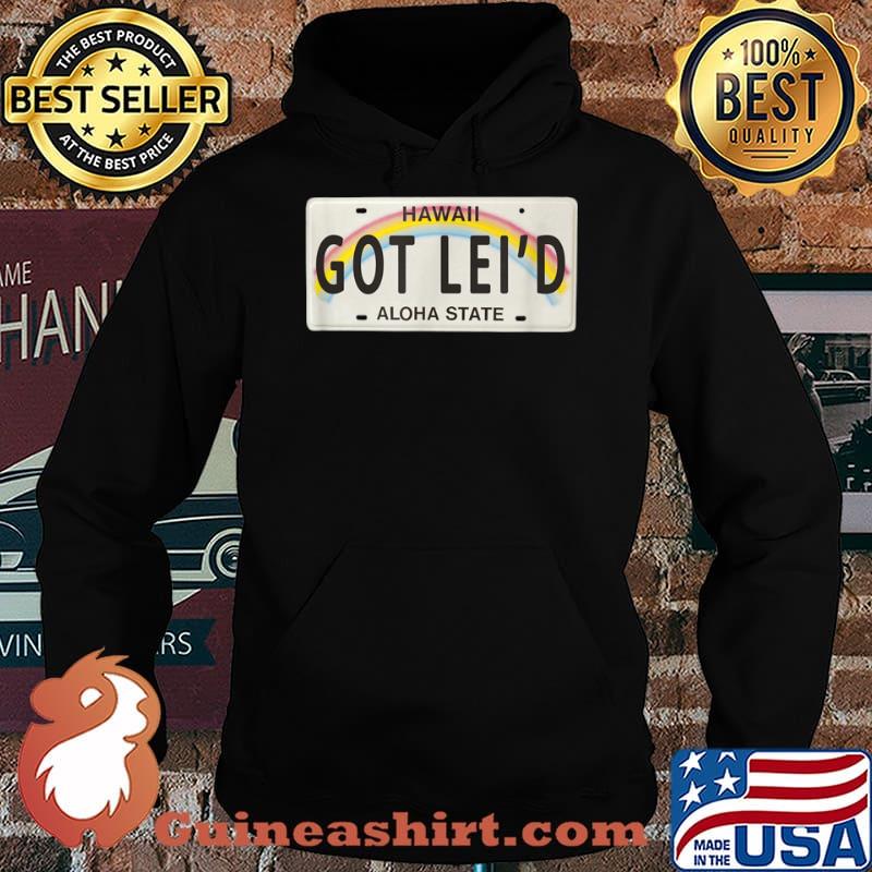 Got Lei’d Hawaii License Plate graphic Shirt Hoodie