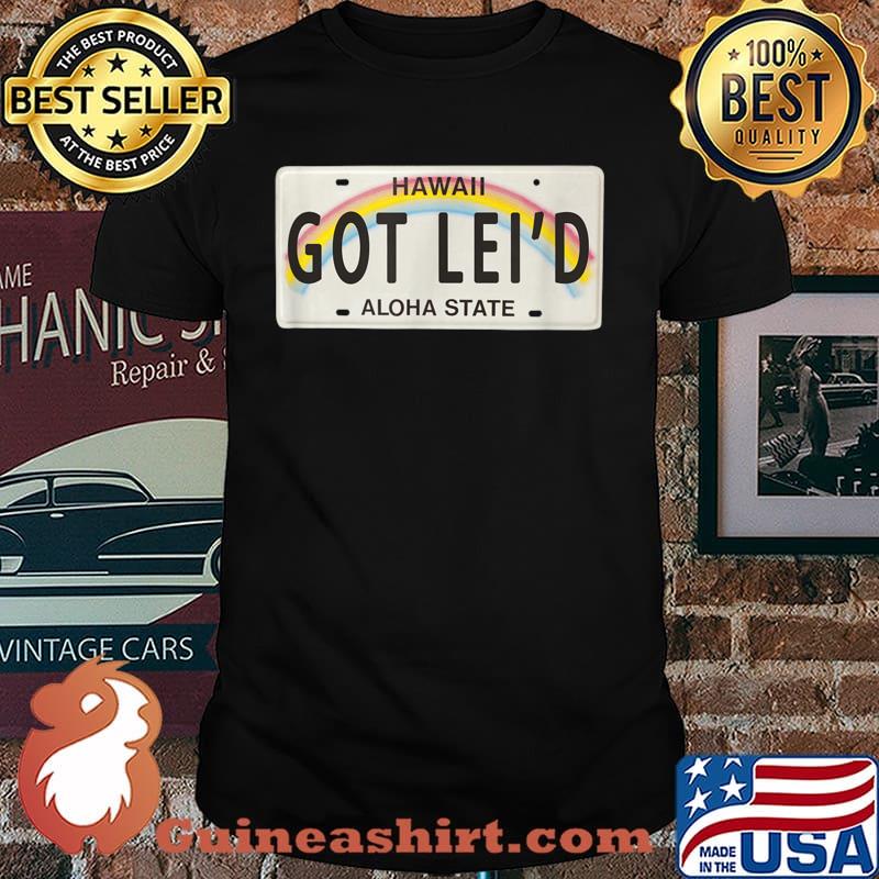 Got Lei’d Hawaii License Plate graphic Shirt