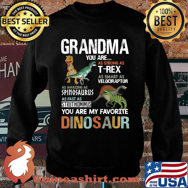 Grandma You Are As Strong As T Rex As Smart As Velociraptor As Fast As Struthimimus My Favorite Dinosaur Tee For Mother's Day Shirt Sweater