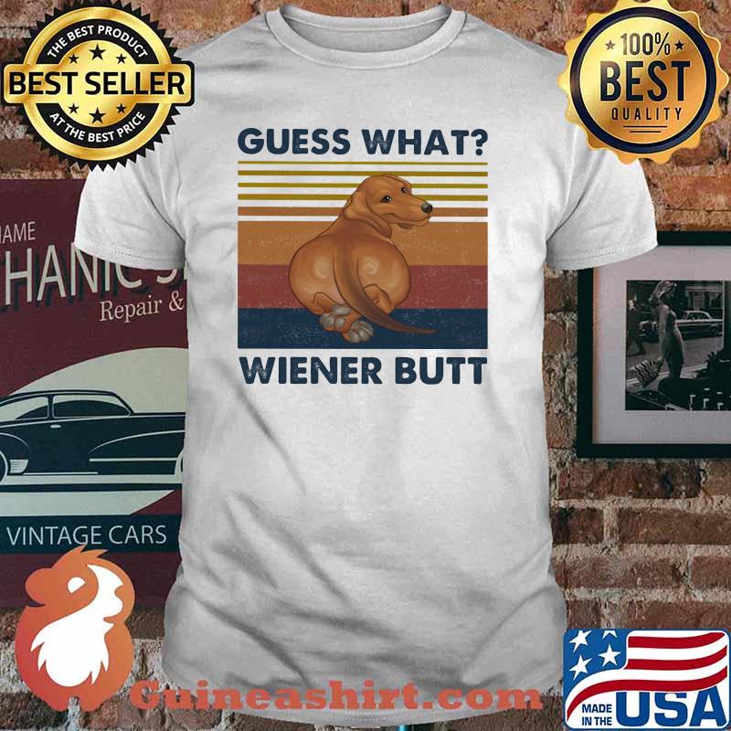 Guess What Wienner Butt Dog Vintage Shirt