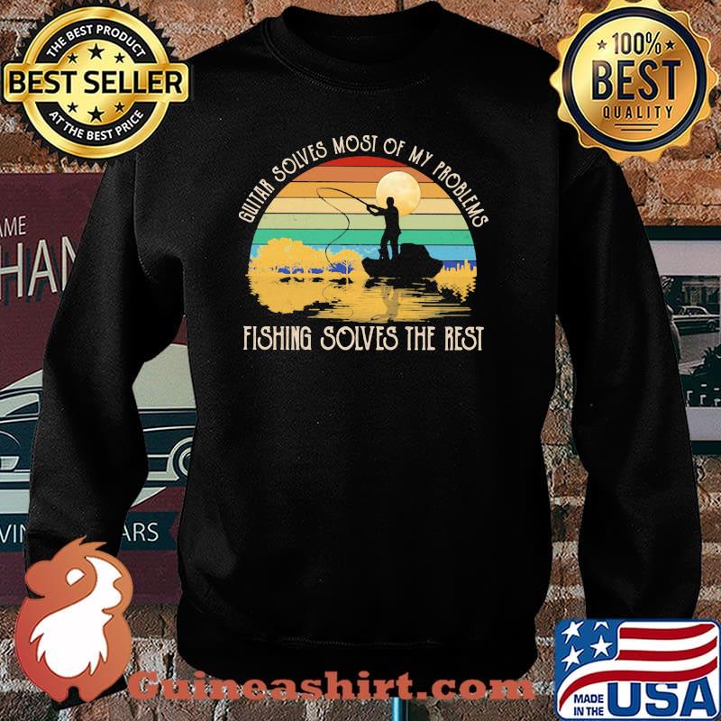Guitar Solves Most Of My Problems Fishing Solves The Rest Vintage Shirt Sweater