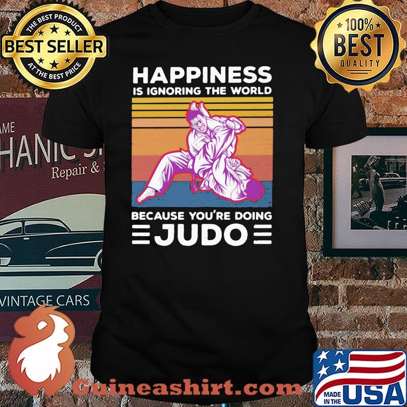 Happiness Is Ignoring The World Because You're Doing Judo Vintage Shirt