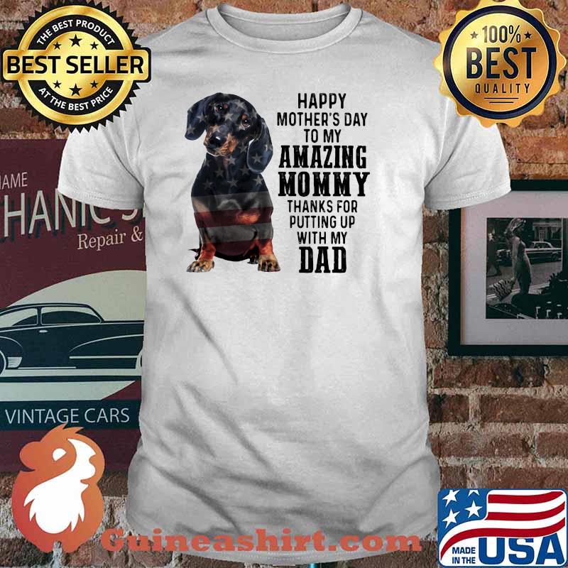Happy Mother's Day To Amazing Mommy Dachshund Thanks For Putting Up With My Dad Shirt