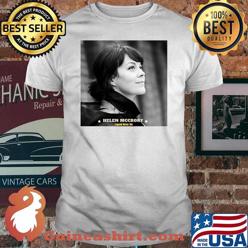 Helen Mccrory Rip Legend Never Die Shirt
