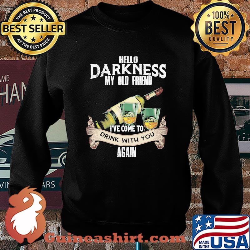Hello Darkness My Old Friend Ive Come to Drink With Again Shirt Sweater