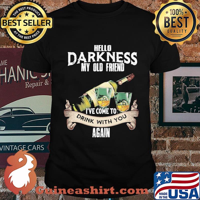 Hello Darkness My Old Friend Ive Come to Drink With Again Shirt