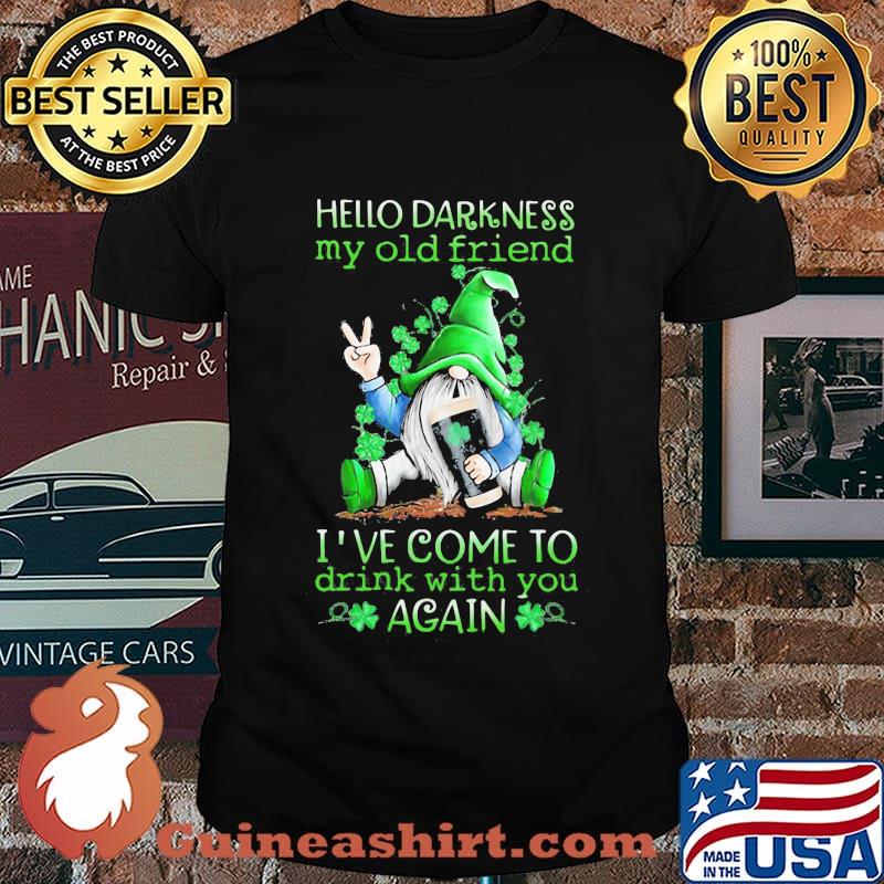 Hello Darkness My Old Friend Ive Come To Drink With You Again Gnome St patricks Day Shirt