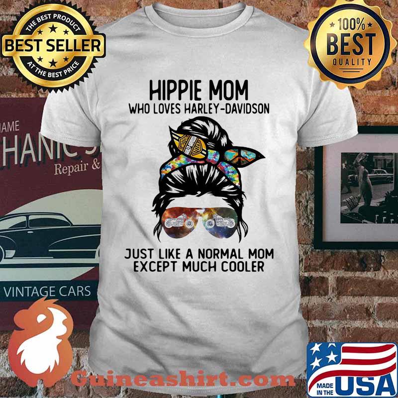 Hippie Mom Who Loves Harley Davidson Just Like A Normal Mom Except Much Cooler Shirt