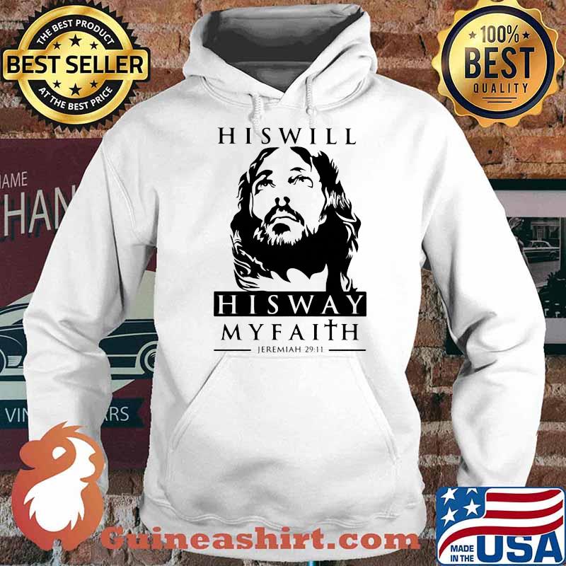 His Will His Way My Faith Jeremiah 29 11 Jesus Shirt Hoodie
