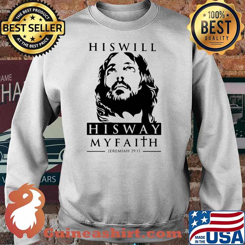 His Will His Way My Faith Jeremiah 29 11 Jesus Shirt Sweater
