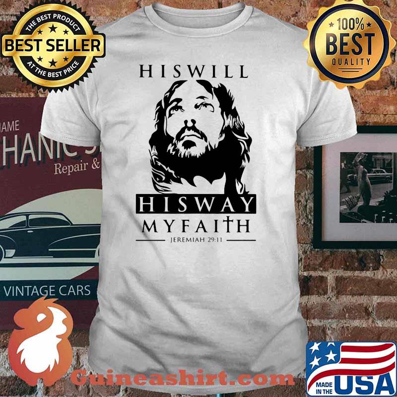 His Will His Way My Faith Jeremiah 29 11 Jesus Shirt