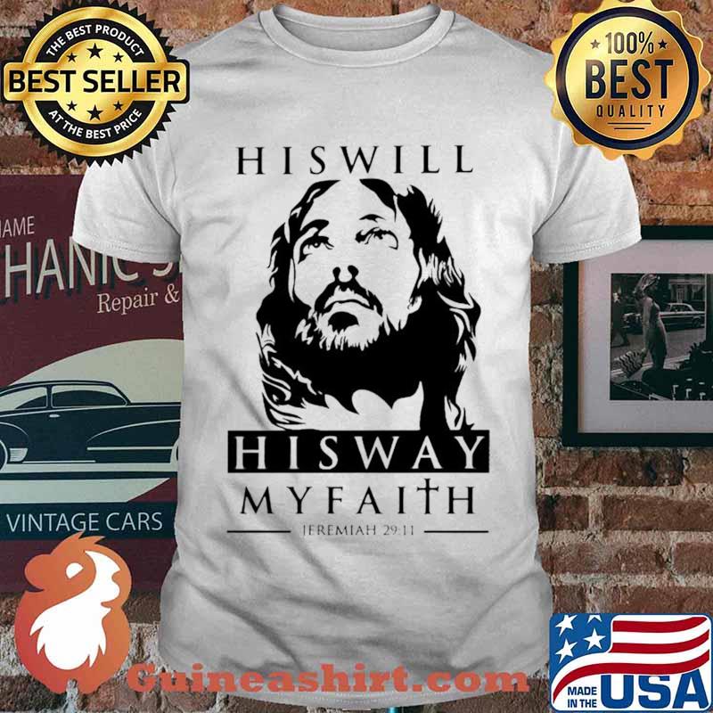 His will his way my faith Jeremiah 29 11 shirt