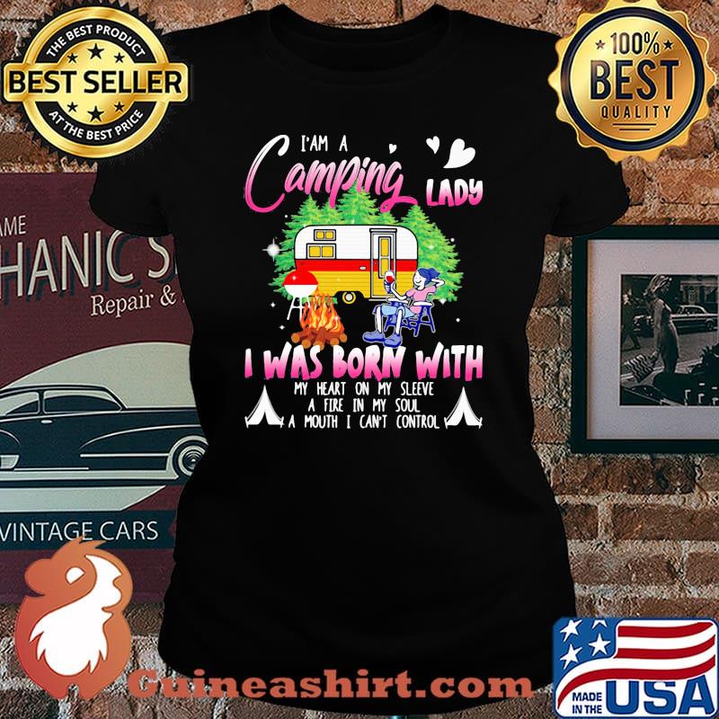 I Am A Camping Lady I Was Born With My Heart On My Sleeve A Fire In My Soul A Mouth I can't Control Shirt Laides tee