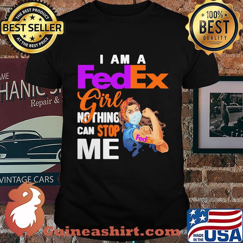 I Am A Fedex Girl Nothing Can Stop Me Strong Girl Wear Mask Shirt