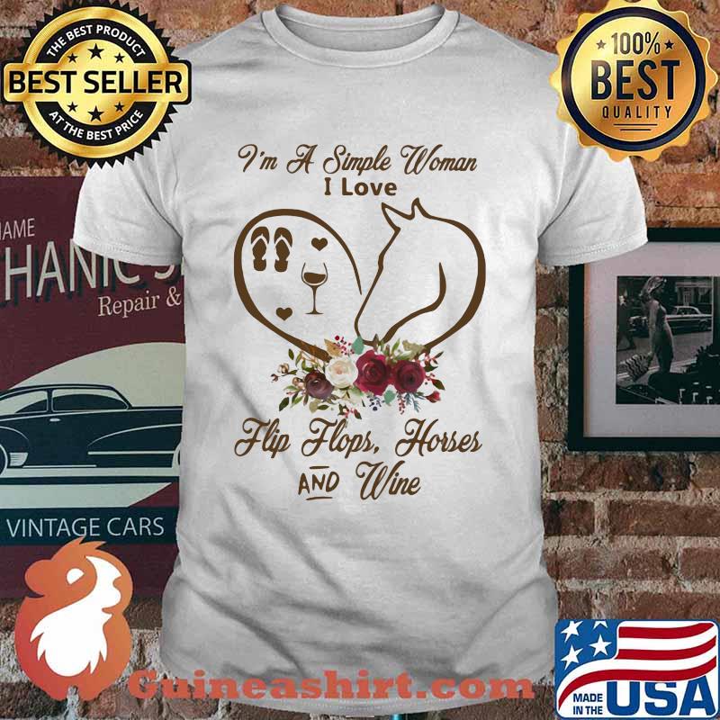 I Am A Simple Woman I Love Flip Flops Horses And Wine Flower Shirt