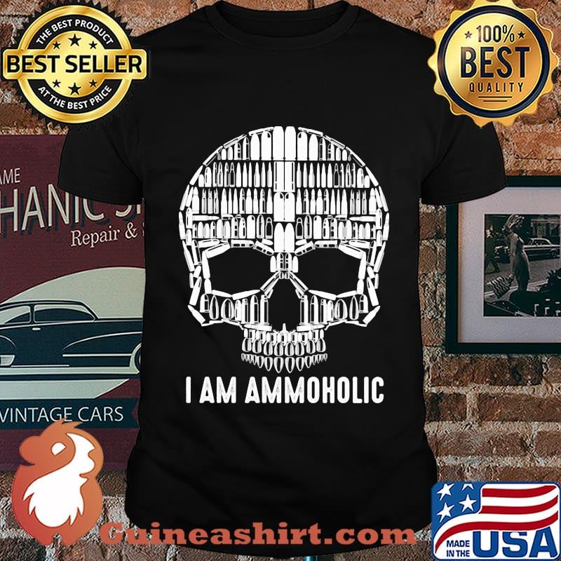 I Am Ammoholic Skull Shirt