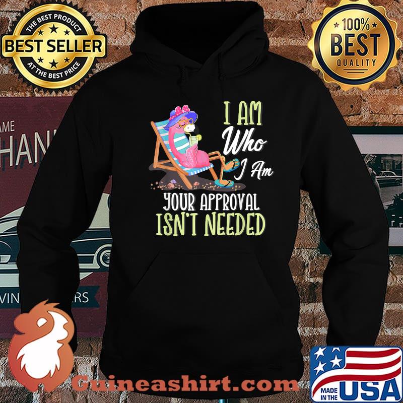 I am and Your Approval Isn't Needed Funny Flamingo Shirt Hoodie