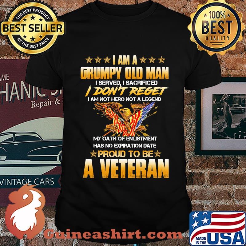 I am grumpy old man I served I sacrificed I don't hero not a legend veteran shirt