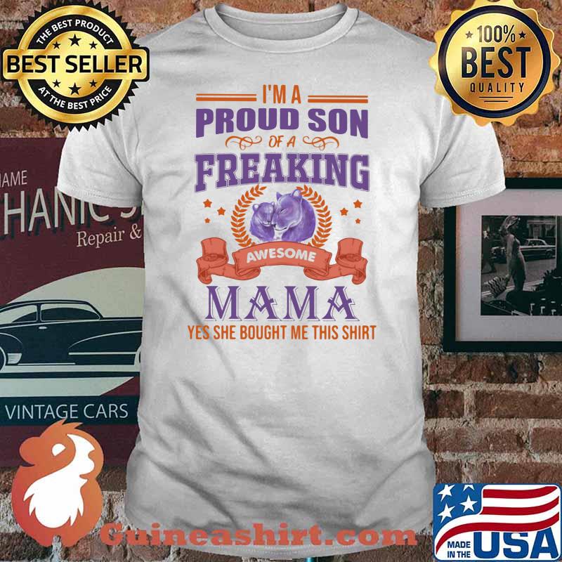 I Am Proud Son Of A Freaking Awesome Mama Yes She Bought Me This Shirt Lion Shirt