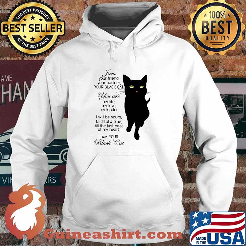 I Am Your Friend Your Partner Your Black Cat You Are My Life My Love My Heart I Am Your Black Cat Shirt Hoodie