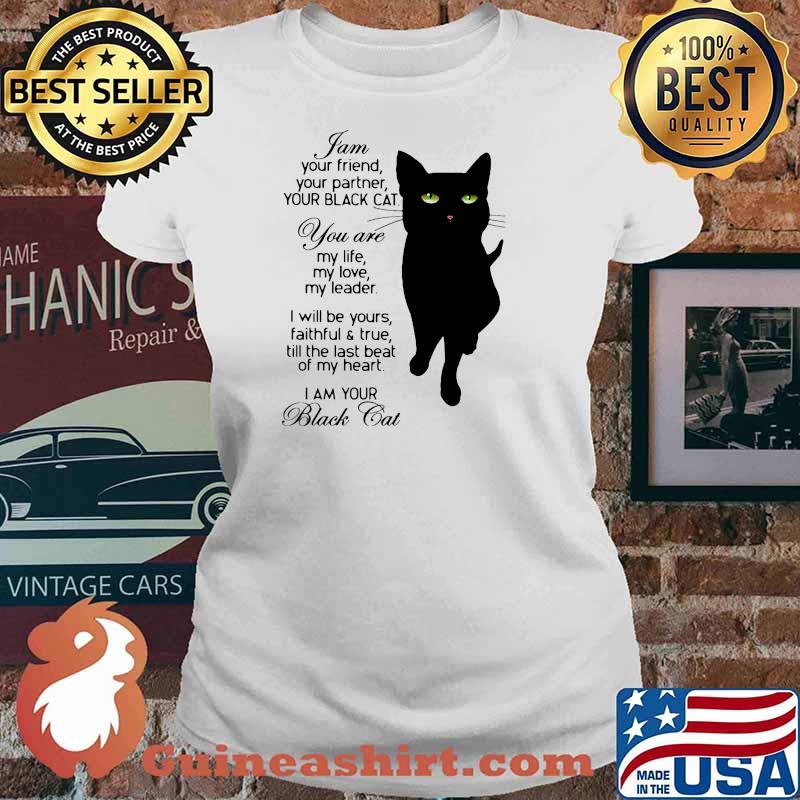 I Am Your Friend Your Partner Your Black Cat You Are My Life My Love My Heart I Am Your Black Cat Shirt Ladies tee