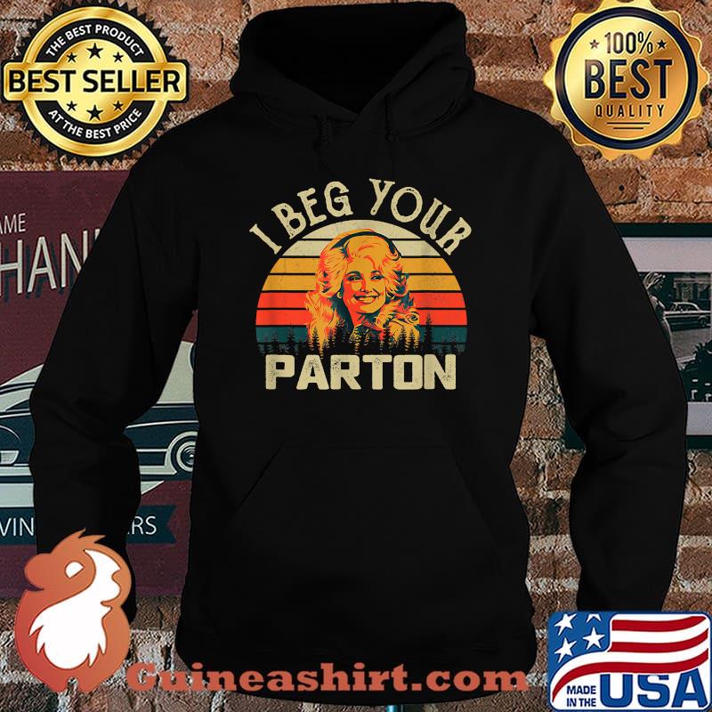 I Beg Your Parton Vintage Shirt Hoodie