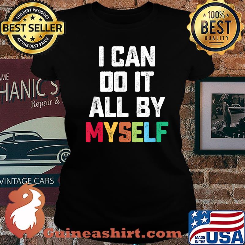 I Can Do It All By Myself Quote Shirt Laides tee