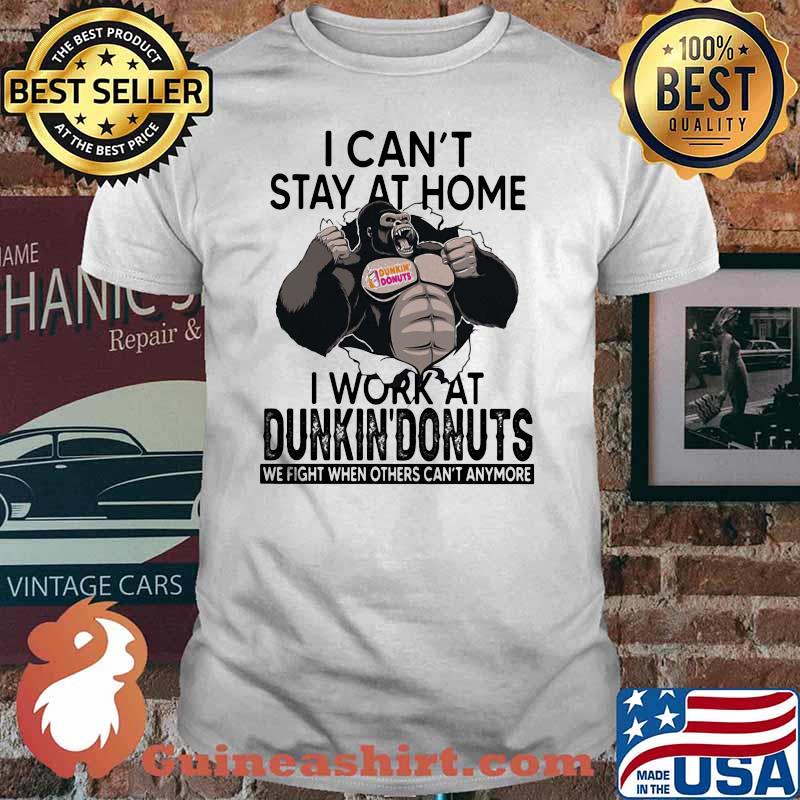 I Can’t Stay At Home I Work At Dunkin Donuts We Fight When Others Cant Anymore Bigfoot Shirt