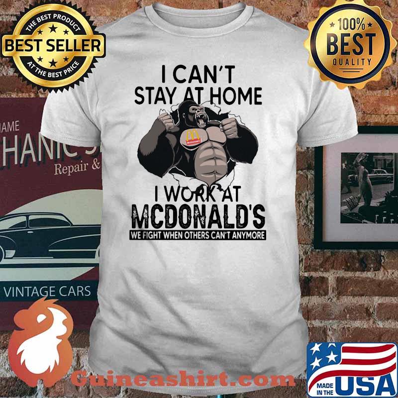 I Can’t Stay At Home I Work At Mcdonalds We Fight When Others Cant Anymore Bigfoot Shirt