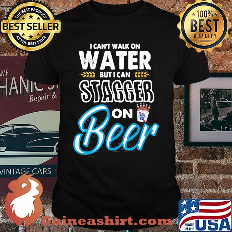 I Cant Walk On Water But I Can Stagger On Beer Shirt