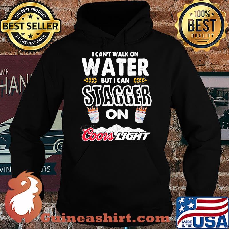 I Cant Walk On Water But I Can Stagger On Coor Light Shirt Hoodie