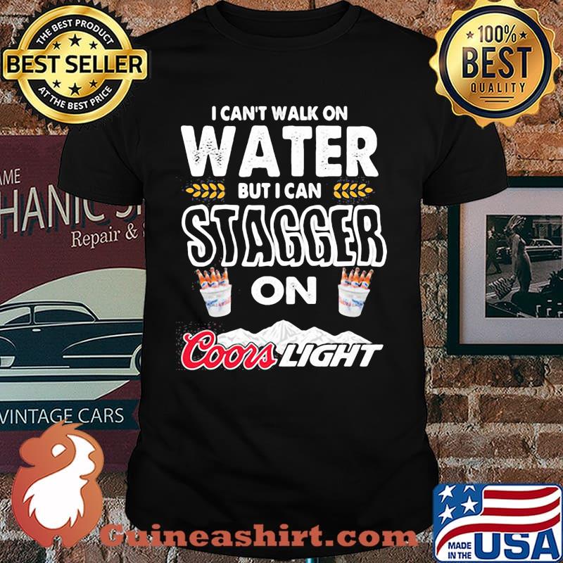 I Cant Walk On Water But I Can Stagger On Coor Light Shirt