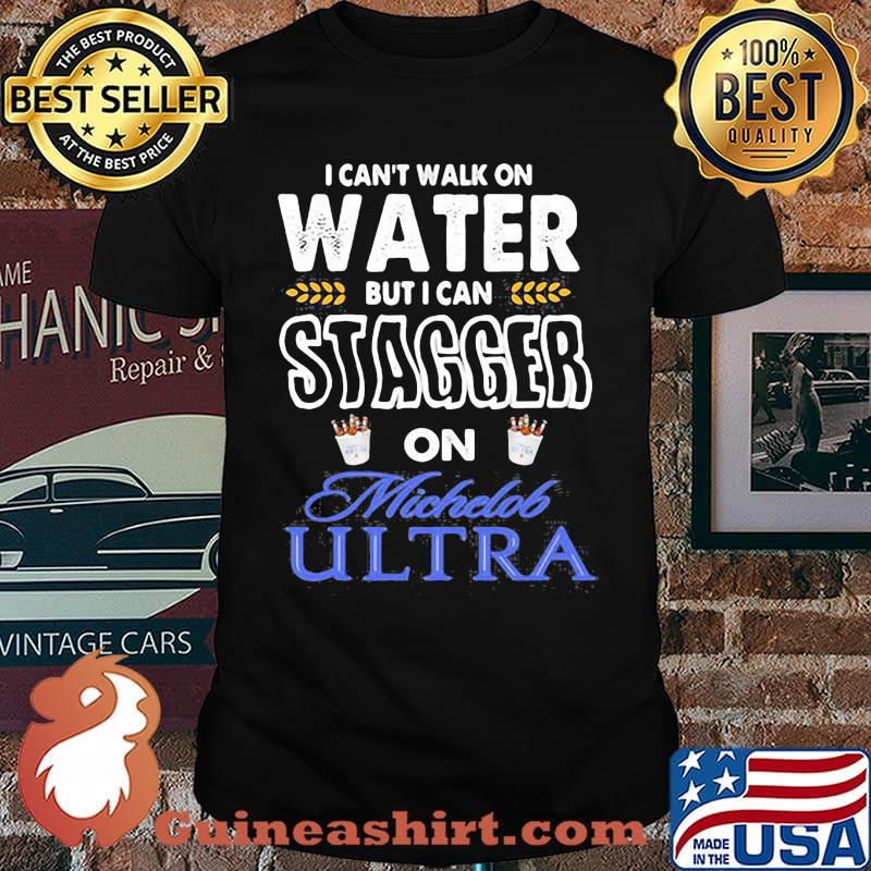 I Cant Walk On Water But I Can Stagger On Michelob Ultra Shirt