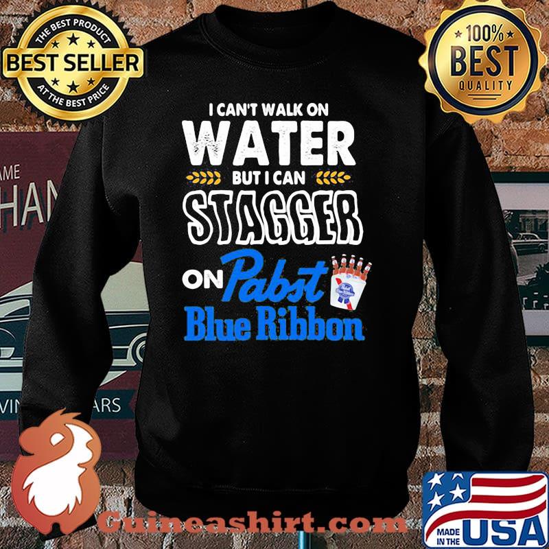 I Can’t Walk On Water But I Can Stagger On Pabst Blue Ribbon Shirt Sweater
