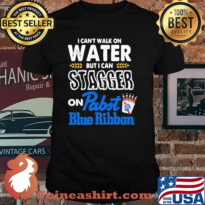 I Can’t Walk On Water But I Can Stagger On Pabst Blue Ribbon Shirt