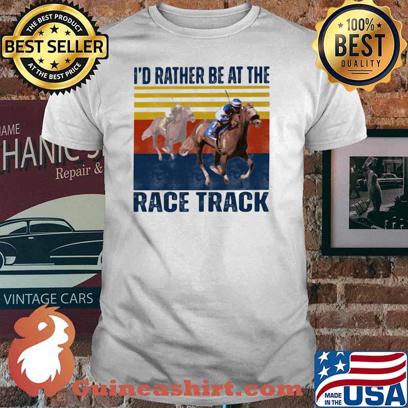 I'd Rather Be At The Race Track Horse Vintage shirt