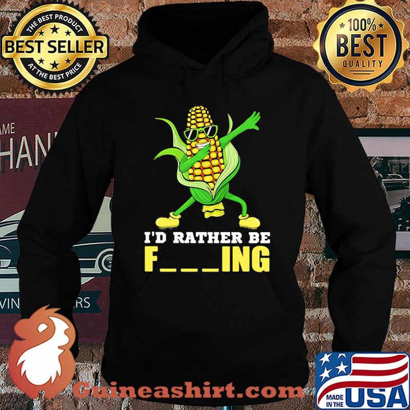I'd Rather Be Farming Corn Shirt Hoodie