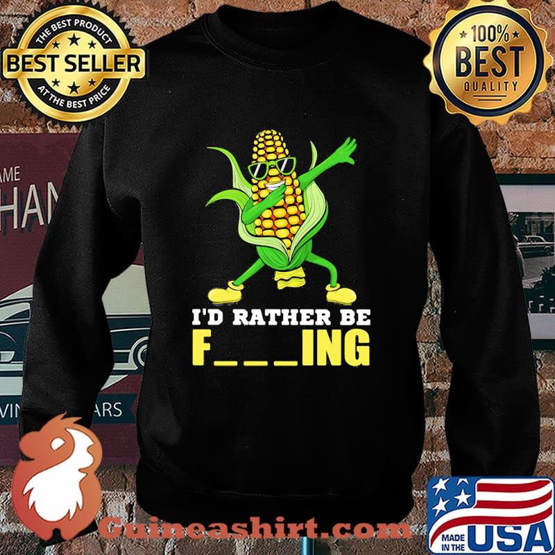I'd Rather Be Farming Corn Shirt Sweater