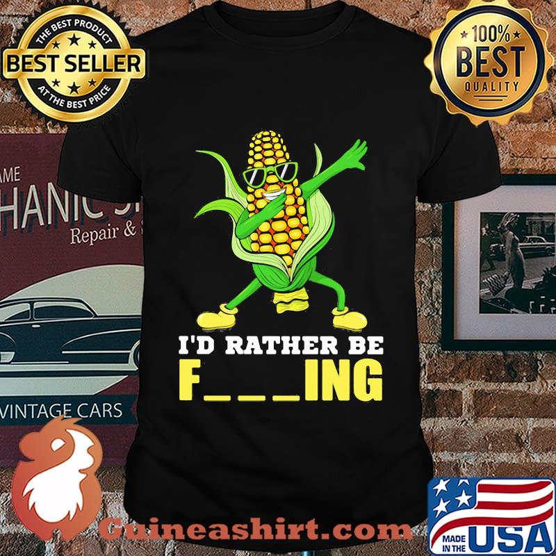 I'd Rather Be Farming Corn Shirt
