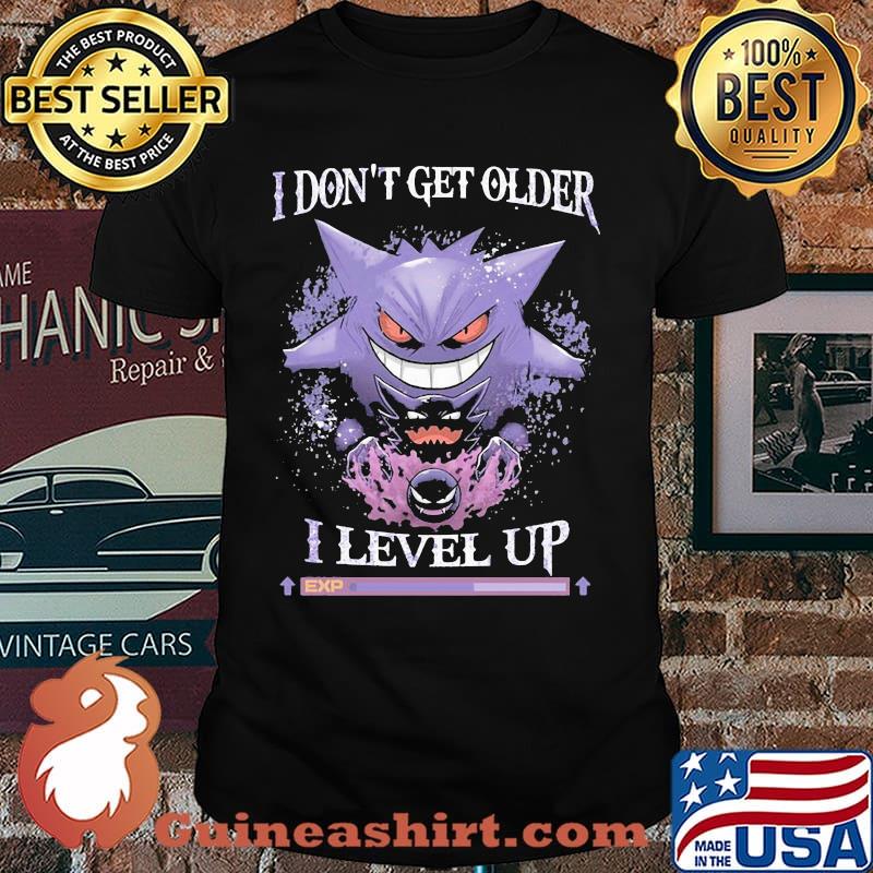 I don't get older I level up shirt