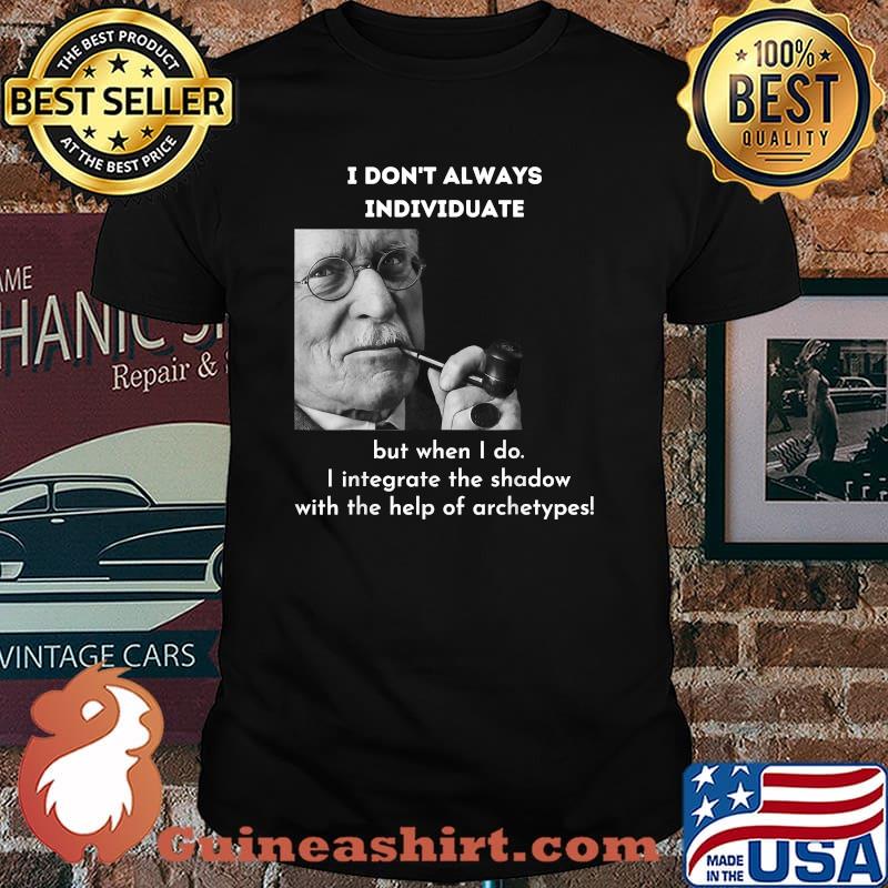 I Don’t Always Individuate But When i do the shadow with the help of archetypes Meme Psychology Shirt